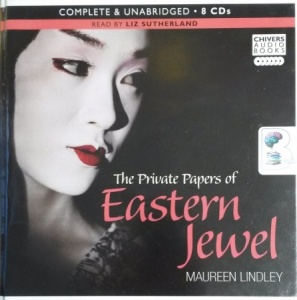 The Private Papers of Eastern Jewel written by Maureen Lindley performed by Liz Sutherland on CD (Unabridged)